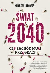 Świat 2040. Czy Zachód musi przegrać? - Andrzej Lubowski | mała okładka