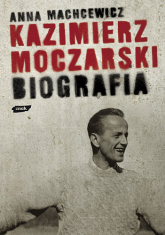Kazimierz Moczarski. Biografia - Anna Machcewicz  | mała okładka