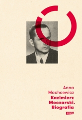 Kazimierz Moczarski. Biografia - Anna Machcewicz  | mała okładka