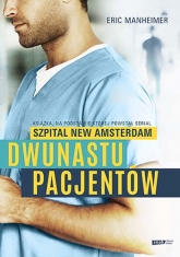 Dwunastu pacjentów. Książka, na podstawie której powstał serial "Szpital New Amsterdam" - Manheimer Eric | mała okładka