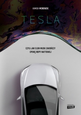 Tesla, czyli jak Elon Musk zakończy epokę ropy naftowej - Hamish McKenzie  | mała okładka