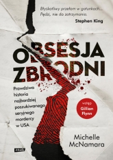 Obsesja zbrodni. Prawdziwa historia najbardziej poszukiwanego seryjnego mordercy w USA - Michelle McNamara | mała okładka