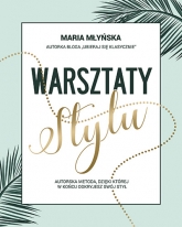 Warsztaty stylu. Autorska metoda, dzięki której odkryjesz swój styl - Maria Młyńska | mała okładka