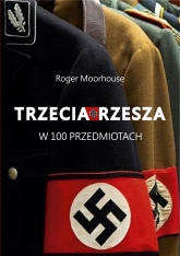 Trzecia Rzesza w 100 przedmiotach - Roger Moorhouse | mała okładka