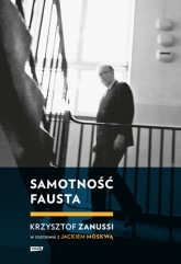 Samotność Fausta. Krzysztof Zanussi w rozmowie z Jackiem Moskwą - Jacek Moskwa, Krzysztof Zanussi | mała okładka