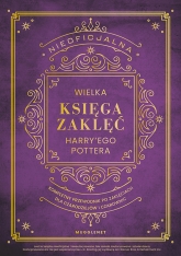 Nieoficjalna Wielka Księga Zaklęć Harry'ego Pottera. Kompletny przewodnik po zaklęciach dla czarodziejów i czarownic - Dominika Kardaś, MuggleNet | mała okładka