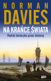 Na krańce świata. Podróż historyka przez historię (2022) - Norman Davies | mała okładka