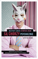 Wszyscy ludzie, których znam, są chorzy psychicznie - Krystian Nowak | mała okładka