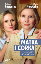 Matka i córka. Maria Nurowska i Tatiana Raczyńska w rozmowach z Martą Mizuro - Maria Nurowska , Tatiana Raczyńska | mała okładka