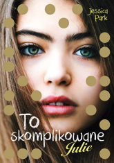 To skomplikowane. Julie - Jessica Park | mała okładka