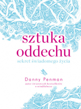 Sztuka oddechu. Sekret świadomego życia - Danny Penman | mała okładka