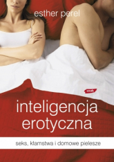 Inteligencja erotyczna. Seks, kłamstwa i domowe pielesze - Esther Perel | mała okładka
