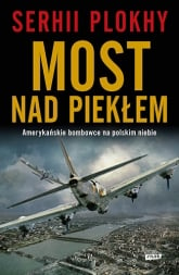 Most nad piekłem. Amerykańskie bombowce na polskim niebie - Plokhy Serhii | mała okładka