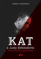 Kat z "Listy Schindlera". Zbrodnie Amona Leopolda Götha - Johannes Sachslehner  | mała okładka