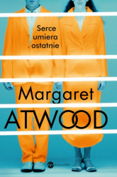 Serce umiera ostatnie - Margaret Atwood | mała okładka