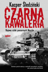 Czarna kawaleria. Bojowy szlak pancernych Maczka - Kacper Śledziński | mała okładka