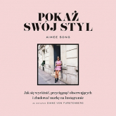 Pokaż swój styl. Jak się wyróżnić, przyciągnąć obserwujących i zbudować markę na Instagramie - Aimee Song | mała okładka
