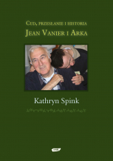 Cud, przesłanie i historia. Jean Vanier i Arka - Kathryn Spink  | mała okładka