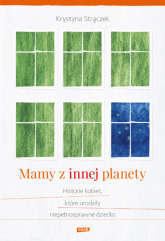 Mamy z innej planety. Historie kobiet, które urodziły niepełnosprawne dziecko - Krystyna Strączek | mała okładka