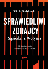 Sprawiedliwi zdrajcy. Sąsiedzi z Wołynia - Witold Szabłowski | mała okładka