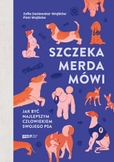 Szczeka, merda, mówi. Jak być najlepszym człowiekiem swojego psa
 - Zofia Zaniewska-Wojtków, Piotr Wojtków | mała okładka