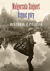 Usypać góry. Historie z Polesia - Małgorzata Szejnert | mała okładka