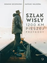 Szlak Wisły. 1200 km pieszej przygody - Mateusz Waligóra; Dominik Szczepański | mała okładka