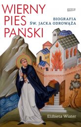 Wierny pies Pański. Biografia św. Jacka Odrowąża - Elżbieta Wiater | mała okładka