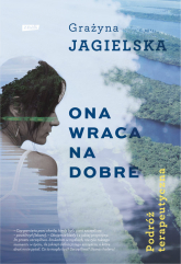 Ona wraca na dobre. Podróż terapeutyczna - Grażyna Jagielska | mała okładka