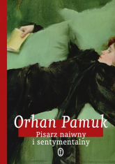 Pisarz naiwny i sentymentalny  - Orhan Pamuk | mała okładka