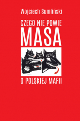 Czego nie powie Masa o polskiej mafii - Wojciech Sumliński | mała okładka