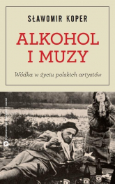 Alkohol i muzy. Wódka w życiu polskich artystów - Sławomir Koper | mała okładka