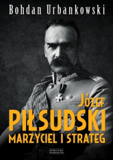 Józef Piłsudski. Marzyciel i strateg - Bohdan Urbankowski | mała okładka
