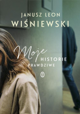 Moje historie prawdziwe - Janusz L. Wiśniewski | mała okładka