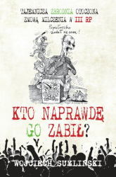Kto naprawdę go zabił - Wojciech Sumliński | mała okładka