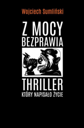 Z mocy bezprawia - Wojciech Sumliński | mała okładka
