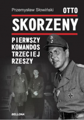 Otto Skorzeny. Pierwszy komandos Trzeciej Rzeszy - Przemysław Słowiński | mała okładka