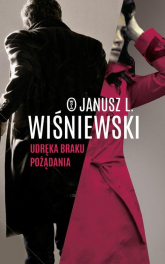Udręka braku pożądania - Janusz Leon Wiśniewski  | mała okładka