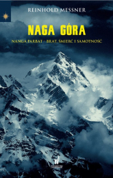 Naga Góra. Nanga Parbat – Brat, śmierć i samotność - Reinhold Messner | mała okładka