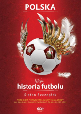 Moja historia futbolu. Tom 2 - Polska - Stefan Szczepłek | mała okładka