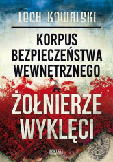 Korpus Bezpieczeństwa Wewnętrznego a Żołnierze Wyklęci - Lech Kowalski | mała okładka