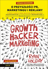 Growth Hacker Marketing. O przyszłości PR, marketingu i reklamy - Ryan Holiday | mała okładka