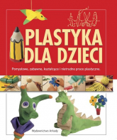 Plastyka dla dzieci. Pomysłowe, zabawne, kształcące i nietrudne prace plastyczne - Anna Llimos, Cristina Creixell | mała okładka