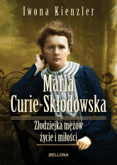 Maria Skłodowska-Curie. Złodziejka mężów. Życie i miłości - Iwona Kienzler | mała okładka