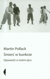 Śmierć w bunkrze. Opowieść o moim ojcu - Martin Pollack | mała okładka