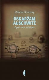 Oskarżam Auschwitz. Opowieści rodzinne - Mikołaj Grynberg | mała okładka