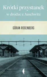 Krótki przystanek w drodze z Auschwitz - Göran Rosenberg | mała okładka