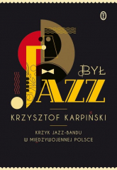 Był jazz. Krzyk jazz-bandu w międzywojennej Polsce - Krzysztof Karpiński | mała okładka