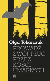 Prowadź swój pług przez kości umarłych - Olga Tokarczuk | mała okładka