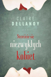 Strzeżcie się niezwykłych kobiet - Claire Delannoy | mała okładka